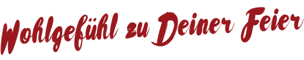 Wohlgefühl zu Deiner Feier Wohlgefühl zu Deiner Feier